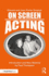 On Screen Acting: an Intro to the Art of Acting for the Screen