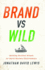 Brand Vs. Wild: Building Resilient Brands for Harsh Business Environments