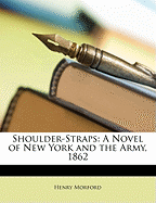 Shoulder-Straps, a Novel of New York and the Army in 1862