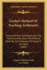 Grube's Method Of Teaching Arithmetic: Explained And Illustrated, Also The Improvements Upon The Method Made By The Followers Of Grube In Germany (1888)