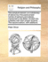 The Scripture Lexicon; Or a Dictionary of Above Four Thousand Proper Names of Persons and Places, Mentioned in the Bible: Divided Into Syllables with Their Proper Accents; ... the Second Edition, with Additions