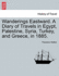 Wanderings Eastward. a Diary of Travels in Egypt, Palestine, Syria, Turkey, and Greece, in 1885