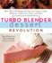 Turbo Blender Dessert Revolution: More Than 140 Recipes for Pies, Ice Creams, Cakes, Brownies, Gluten-Free Treats, and More From High-Horsepower, High