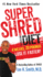 Super Shred: the Big Results Diet: 4 Weeks, 20 Pounds, Lose It Faster!