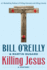 Killing Jesus: a History (Bill O'Reilly's Killing Series)