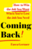 Coming Back: How to Win the Job You Want When You'Ve Lost the Job You Need