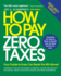 How to Pay Zero Taxes: Your Guide to Every Tax Break the IRS Allows