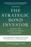 The Strategic Bond Investor, Third Edition: Strategic Tools to Unlock the Power of the Bond Market