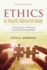 Ethics in Health Administration: a Practical Approach for Decision Makers: A Practical Approach for Decision Makers
