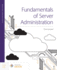 Fundamentals of Server Administration, First Edition