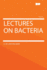 Lectures on Bacteria: -1887