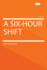 A Six-Hour Shift
