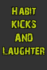 Habit, Kicks and Laughter