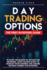 Day Trading Options: the First Investors Guide to Know the Secrets of Options for Beginners. Learn Trading Basics to Increase Your Earnings