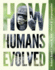 How Humans Evolved-With Ebook, Inquizitive, Guided Learning Explorations, Anthropology in 3d, Videos, and Animations, Tenth Edition