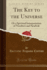 The Key to the Universe Classic Reprint