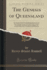 The Genesis of Queensland an Account of the First Exploring Journeys to and Over Darling Downs the Earliest Days of Their Occupation Social Life Northward and Westward Classic Reprint