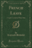 French Leave a Light Comedy in Three Acts Classic Reprint
