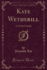 Kate Wetherill: an Earth Comedy (Classic Reprint)