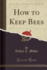 How to Keep Bees Classic Reprint