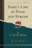 Insect Life in Pond and Stream (Classic Reprint)