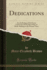 Dedications (Classic Reprint): an Anthology of the Forms Used From the Earliest Days of Book-Making to the Present Time