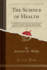 The Science of Health, Vol 3 a New Monthly, Devoted to the Restoration and Preservation of Health, on Hygienic Principles Nature's Remedial Exercise and Rest July to December, 18