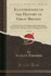 Illustrations of the History of Great Britain, Vol 2 of 2 an Historical View of the Manners and Customs, Dresses, Literature, Arts, Commerce, and of the Saxons, Down to the Eighteenth Century