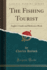 The Fishing Tourist: Angler's Guide and Reference Book (Classic Reprint)