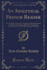 An Analytical French Reader With English Exercises for Translation and Oral Exercises for Practice in Speaking Questions on Grammar, With References Author's Several Grammars Classic Reprint