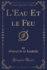 L'Eau Et Le Feu, Vol 1 Classic Reprint