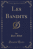 Les Bandits, Vol 1 Classic Reprint