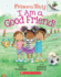 I Am a Good Friend! : an Acorn Book (Princess Truly #4) (4)