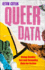Queer Data: Using Gender, Sex and Sexuality Data for Action