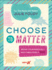 Choose to Matter: Your Guide to Being Courageously and Fabulously You
