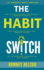 The Habit Switch How Little Changes Can Produce Massive Results for Your Health, Diet and Energy Levels