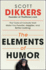 The Elements of Humor: The Tools of Comedy That Make You Funnier, Happier, and Better Looking