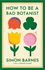 How to Be a Bad Botanist