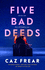 Five Bad Deeds: One By One They Will Destroy You...