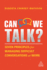 Can We Talk? : Seven Principles for Managing Difficult Conversations at Work
