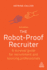 The Robot-Proof Recruiter: a Survival Guide for Recruitment and Sourcing Professionals