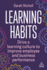 Learning Habits: Drive a Learning Culture to Improve Employee and Business Performance