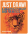 Just Draw!: A Creative Step-By-Step Guide for Artists