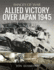 Allied Victory Over Japan 1945: Rare Photographs from Wartime Achieves