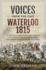 Voices From the Past: Waterloo 1815: History's Most Famous Battle Told Through Eyewitness Accounts, Newspaper Reports, Parliamentary Debates, Memoirs and Diaries