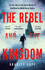 The Rebel and the Kingdom: the True Story of the Secret Mission to Overthrow the North Korean Regime