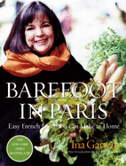 Barefoot in Paris: Easy French Food You Can Make at Home: Easy French Food You Can Make at Home: a Barefoot Contessa Cookbook