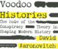 Voodoo Histories: the Role of the Conspiracy Theory in Shaping Modern History