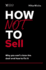 How Not to Sell: Why You CanT Close the Deal and How to Fix It
