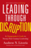 Leading Through Disruption: a Changemakers Guide to Twenty-First Century Leadership